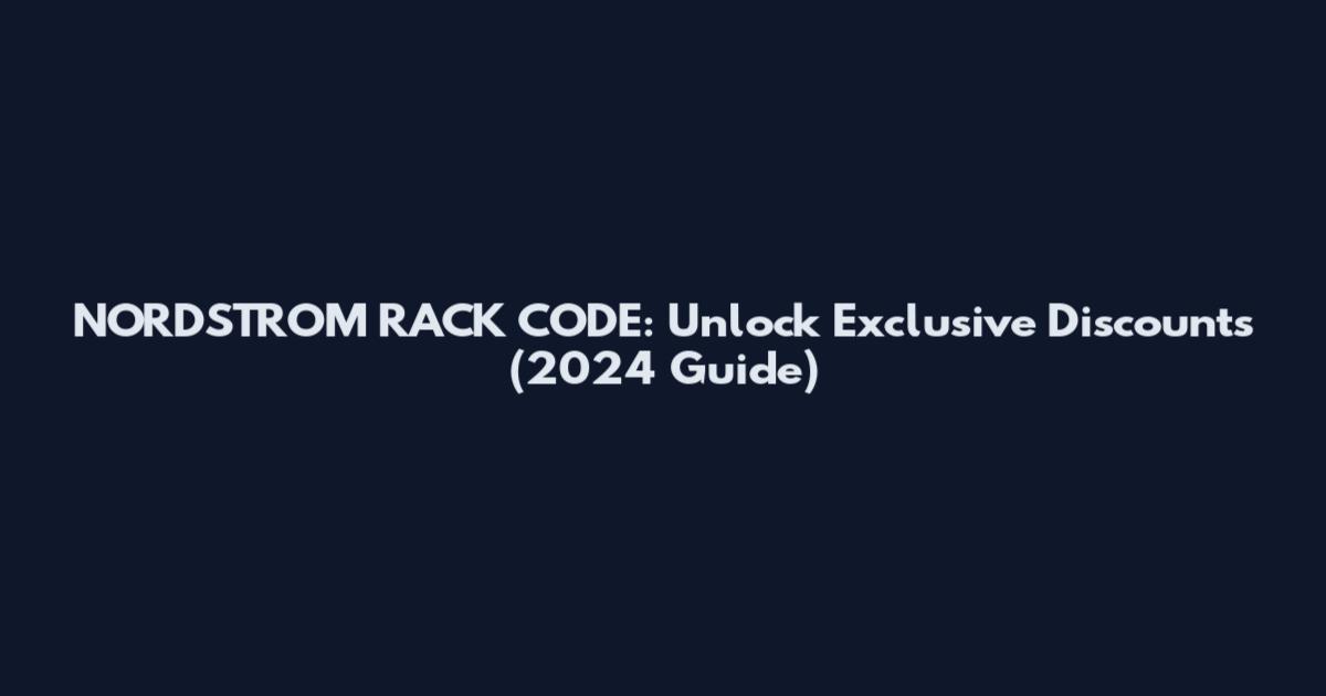 NORDSTROM RACK CODE: Unlock Exclusive Discounts (2024 Guide)