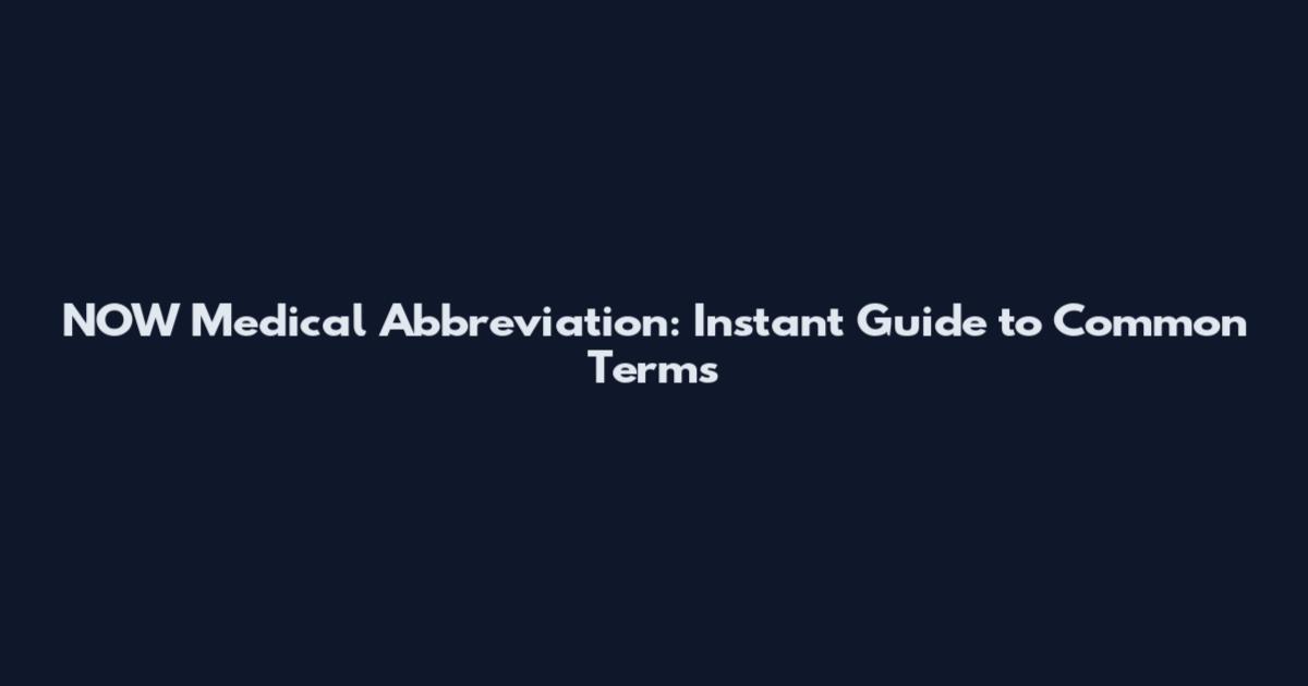 NOW Medical Abbreviation: Instant Guide to Common Terms