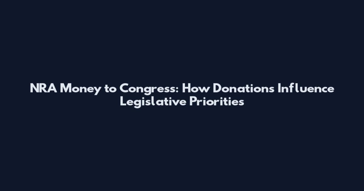 NRA Money to Congress: How Donations Influence Legislative Priorities