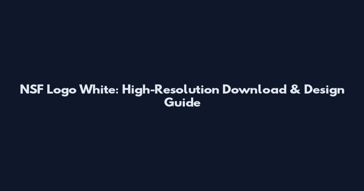 NSF Logo White: High-Resolution Download & Design Guide