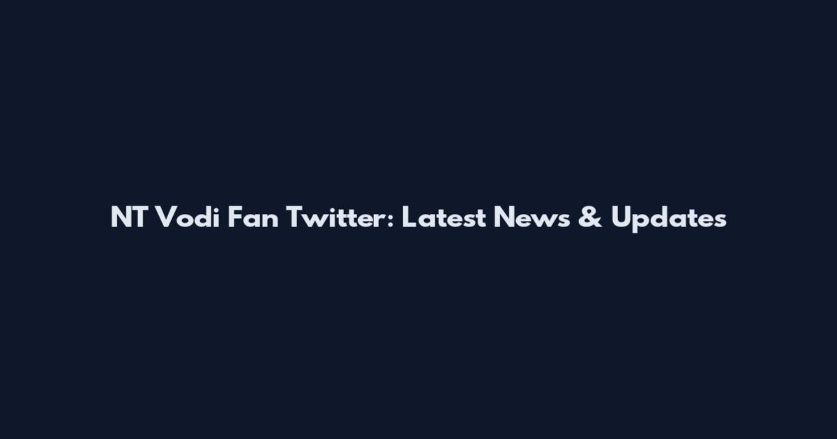 NT Vodi Fan Twitter: Latest News & Updates