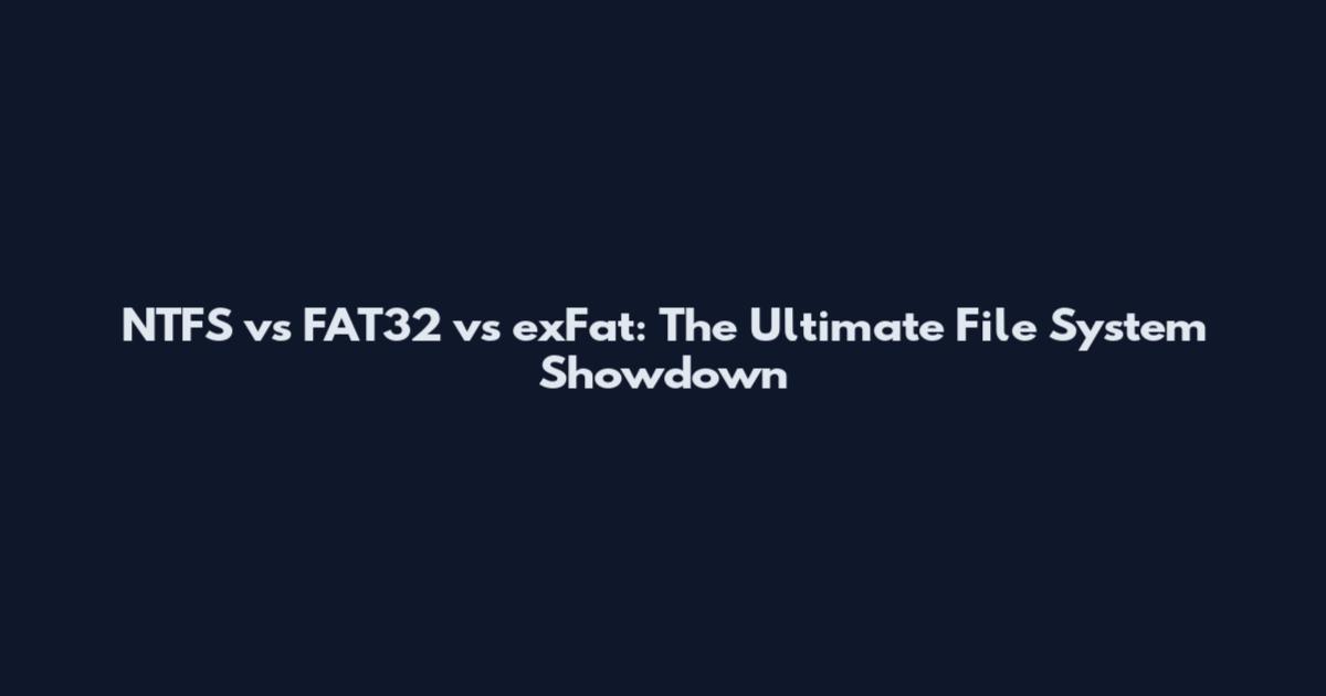 NTFS vs FAT32 vs exFat: The Ultimate File System Showdown