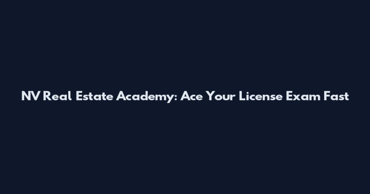 NV Real Estate Academy: Ace Your License Exam Fast