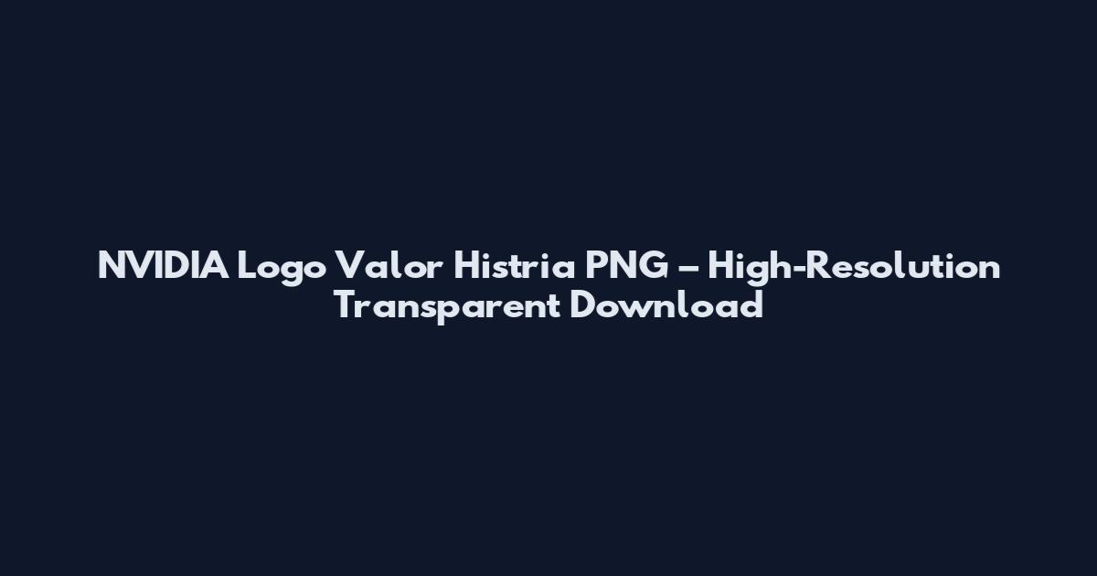 NVIDIA Logo Valor Histria PNG – High-Resolution Transparent Download