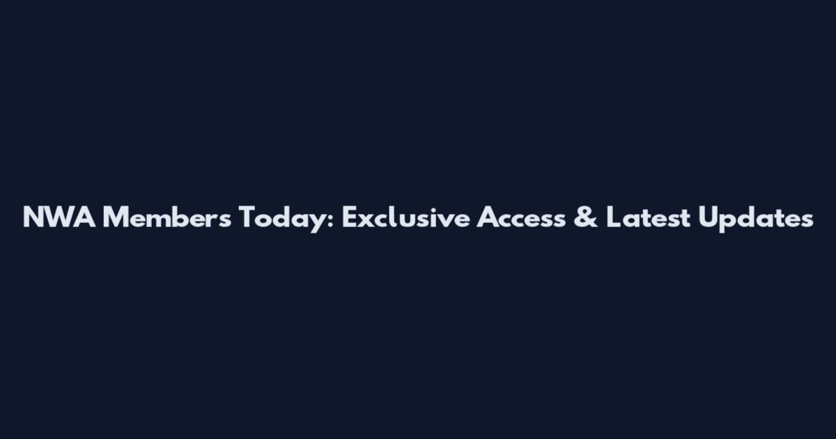 NWA Members Today: Exclusive Access & Latest Updates
