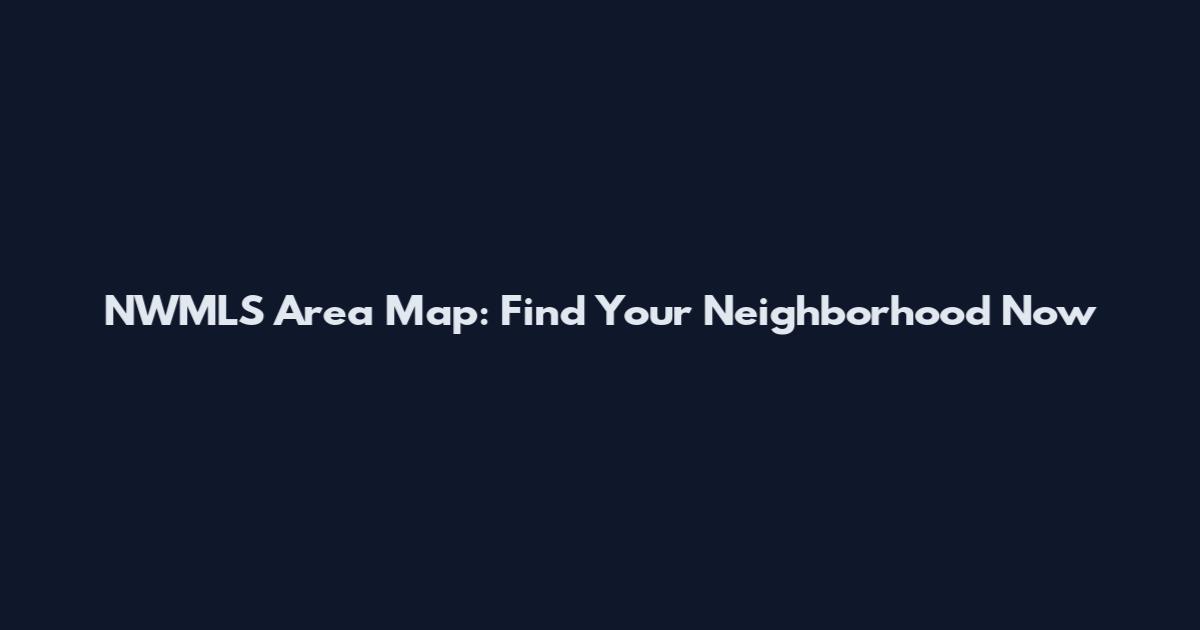 NWMLS Area Map: Find Your Neighborhood Now