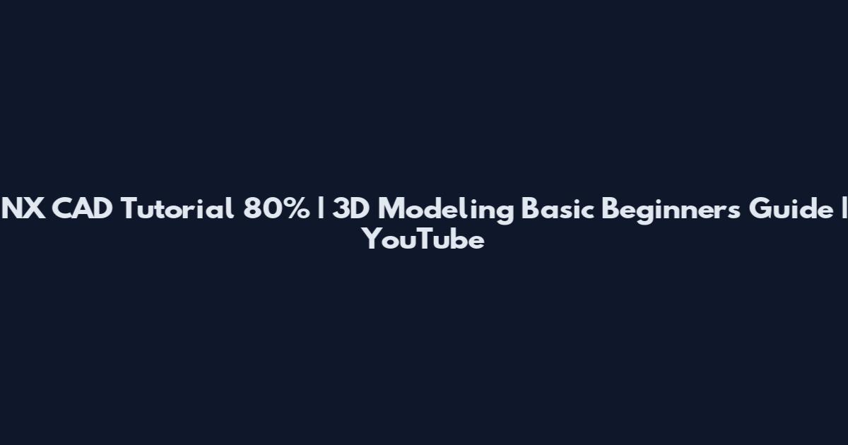 NX CAD Tutorial 80% | 3D Modeling Basic Beginners Guide | YouTube