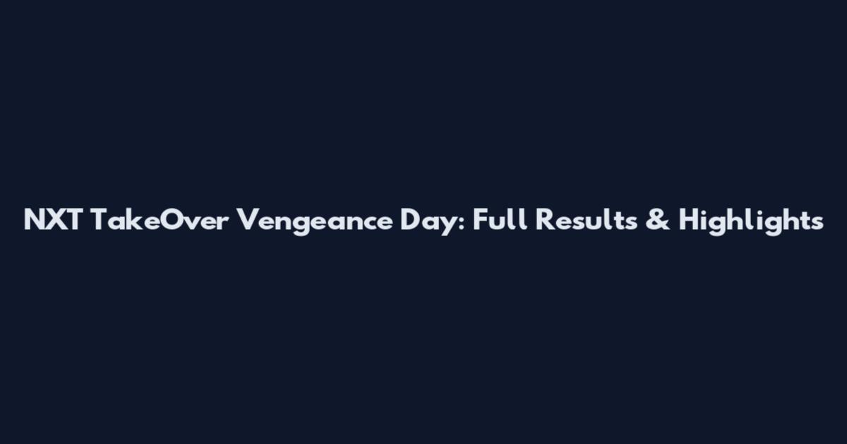 NXT TakeOver Vengeance Day: Full Results & Highlights