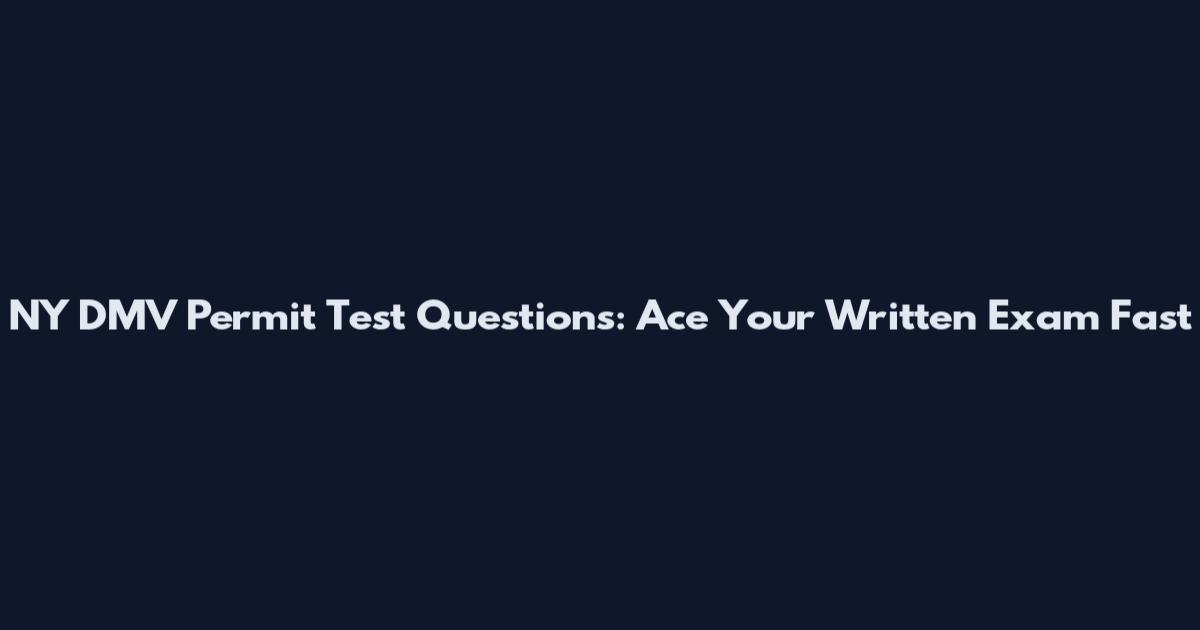 NY DMV Permit Test Questions: Ace Your Written Exam Fast