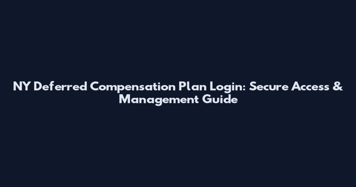 NY Deferred Compensation Plan Login: Secure Access & Management Guide