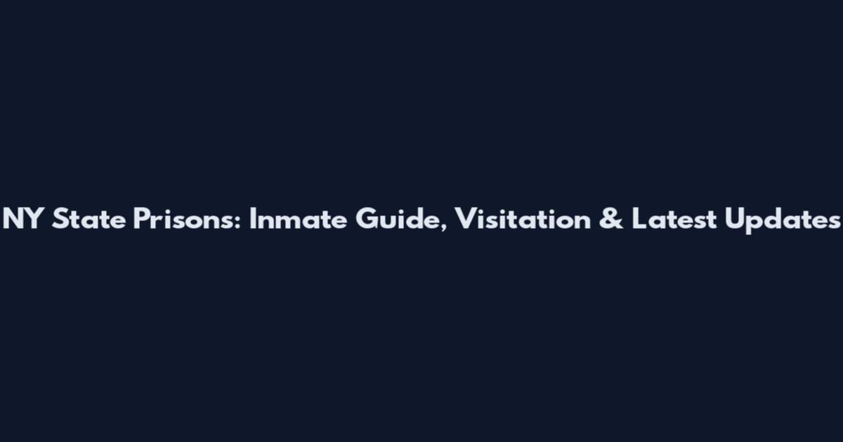 NY State Prisons: Inmate Guide, Visitation & Latest Updates