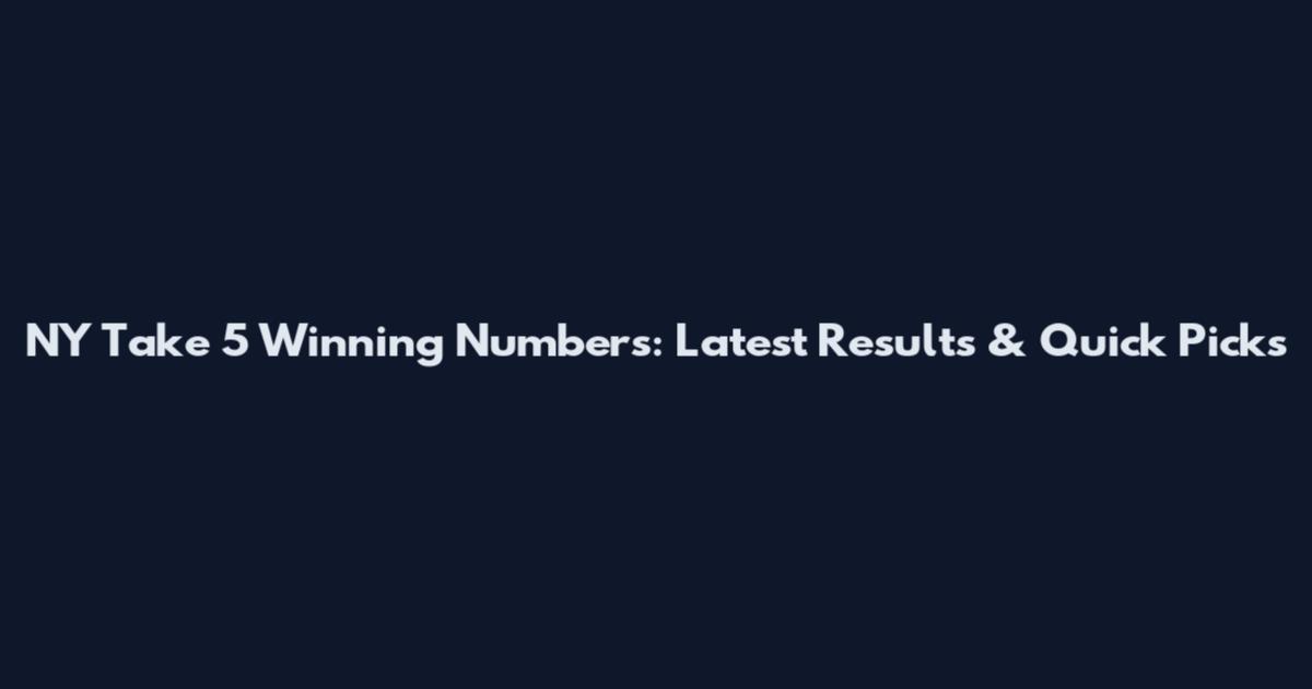 NY Take 5 Winning Numbers: Latest Results & Quick Picks