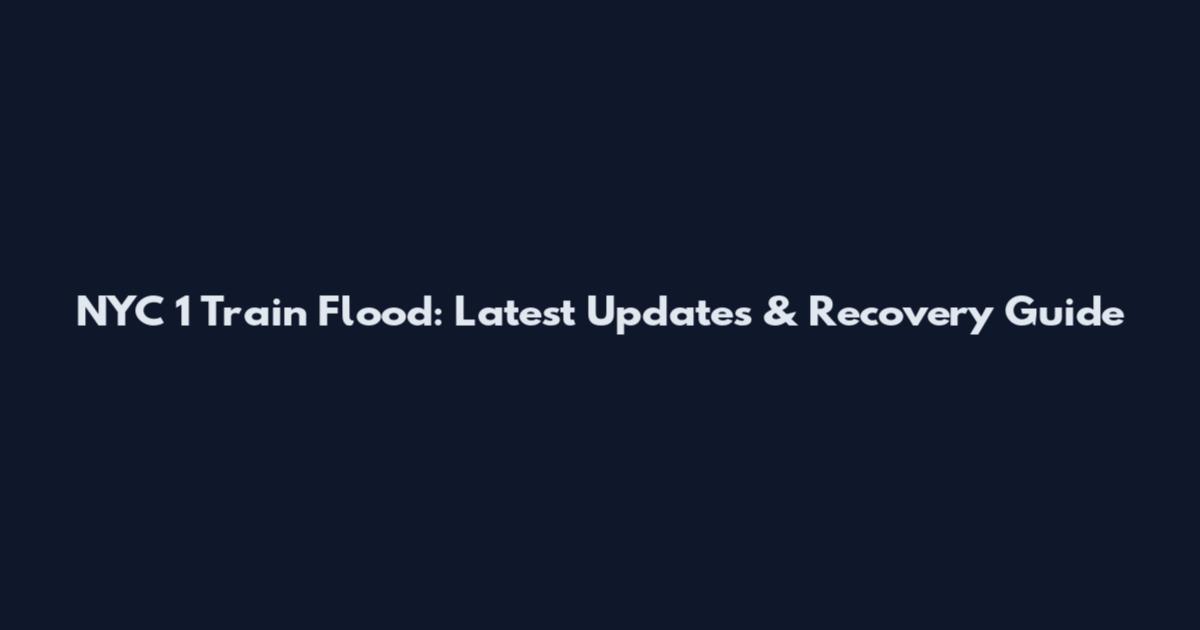 NYC 1 Train Flood: Latest Updates & Recovery Guide