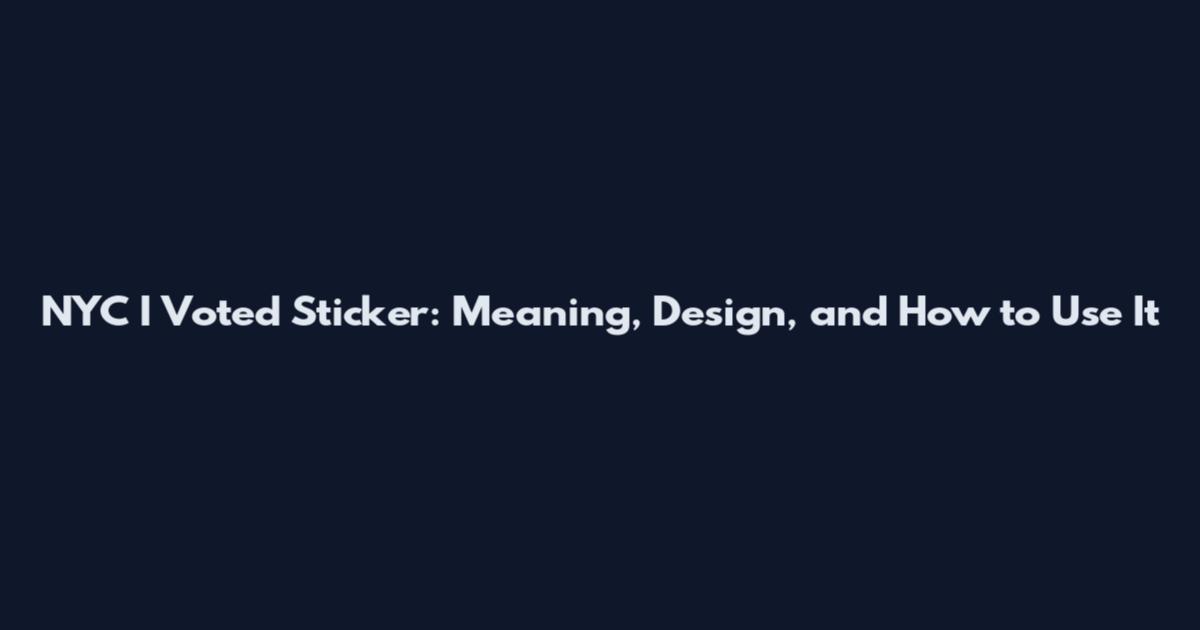 NYC I Voted Sticker: Meaning, Design, and How to Use It