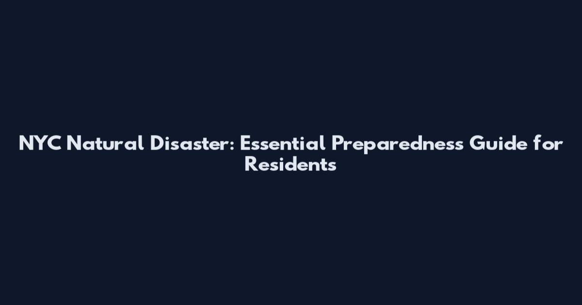 NYC Natural Disaster: Essential Preparedness Guide for Residents