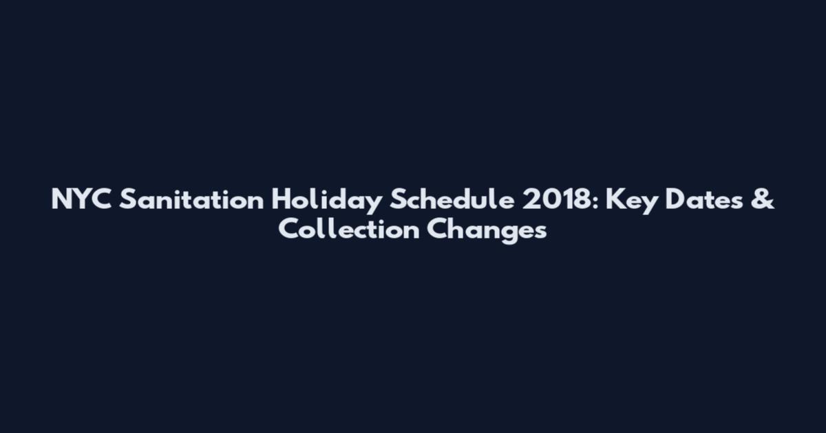 NYC Sanitation Holiday Schedule 2018: Key Dates & Collection Changes