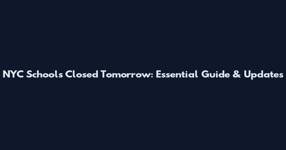 NYC Schools Closed Tomorrow: Essential Guide & Updates