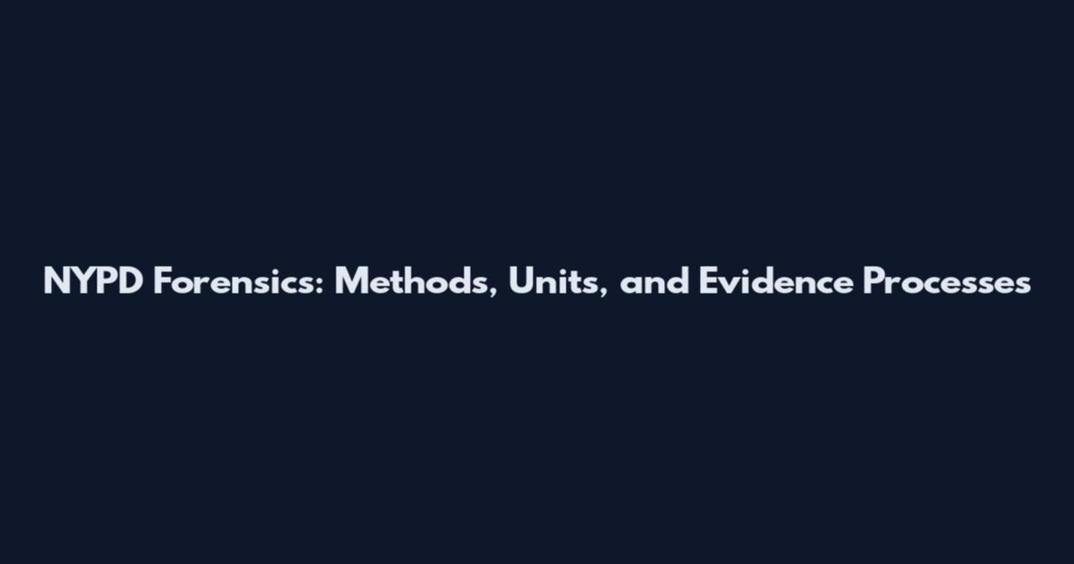 NYPD Forensics: Methods, Units, and Evidence Processes
