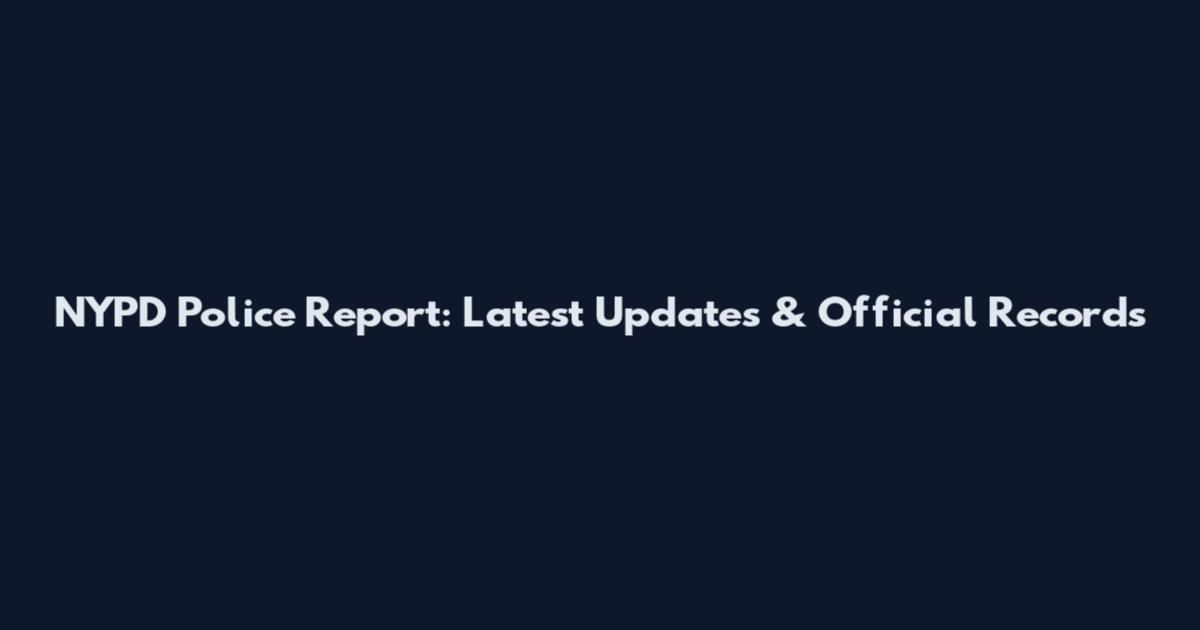 NYPD Police Report: Latest Updates & Official Records