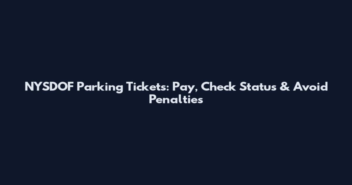 NYSDOF Parking Tickets: Pay, Check Status & Avoid Penalties