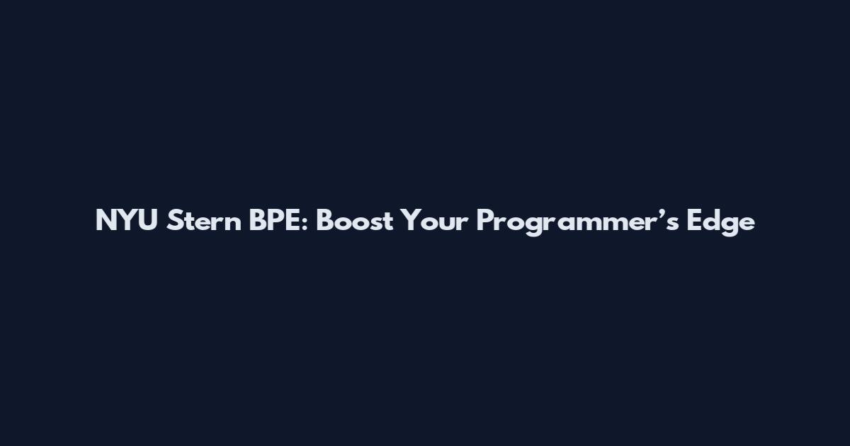 NYU Stern BPE: Boost Your Programmer’s Edge
