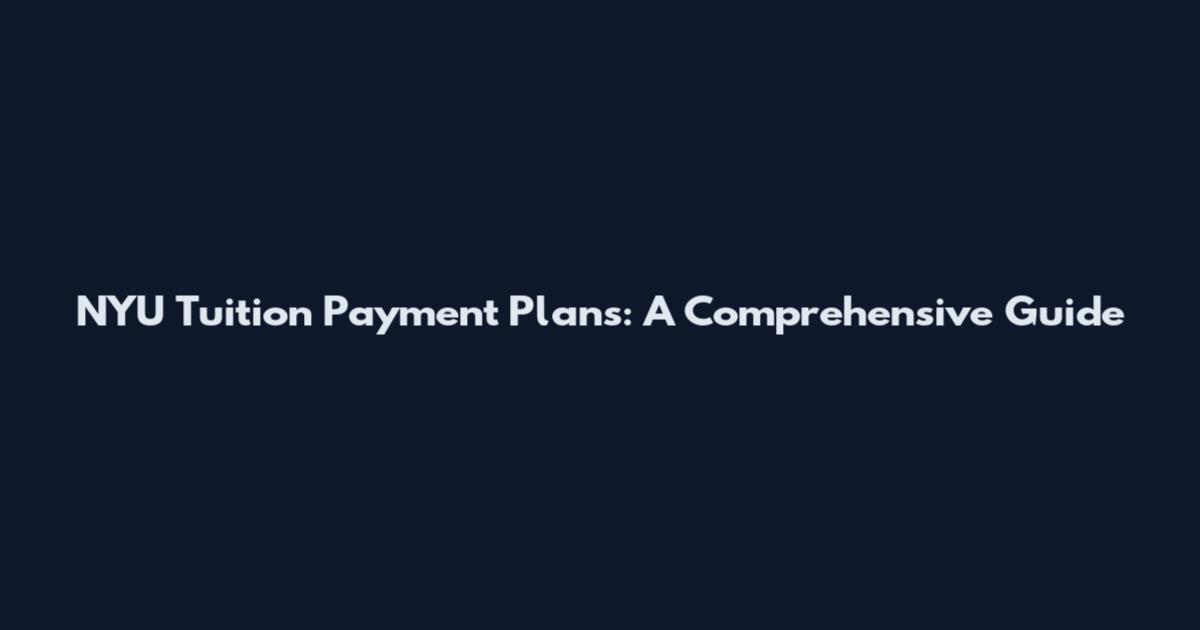 NYU Tuition Payment Plans: A Comprehensive Guide