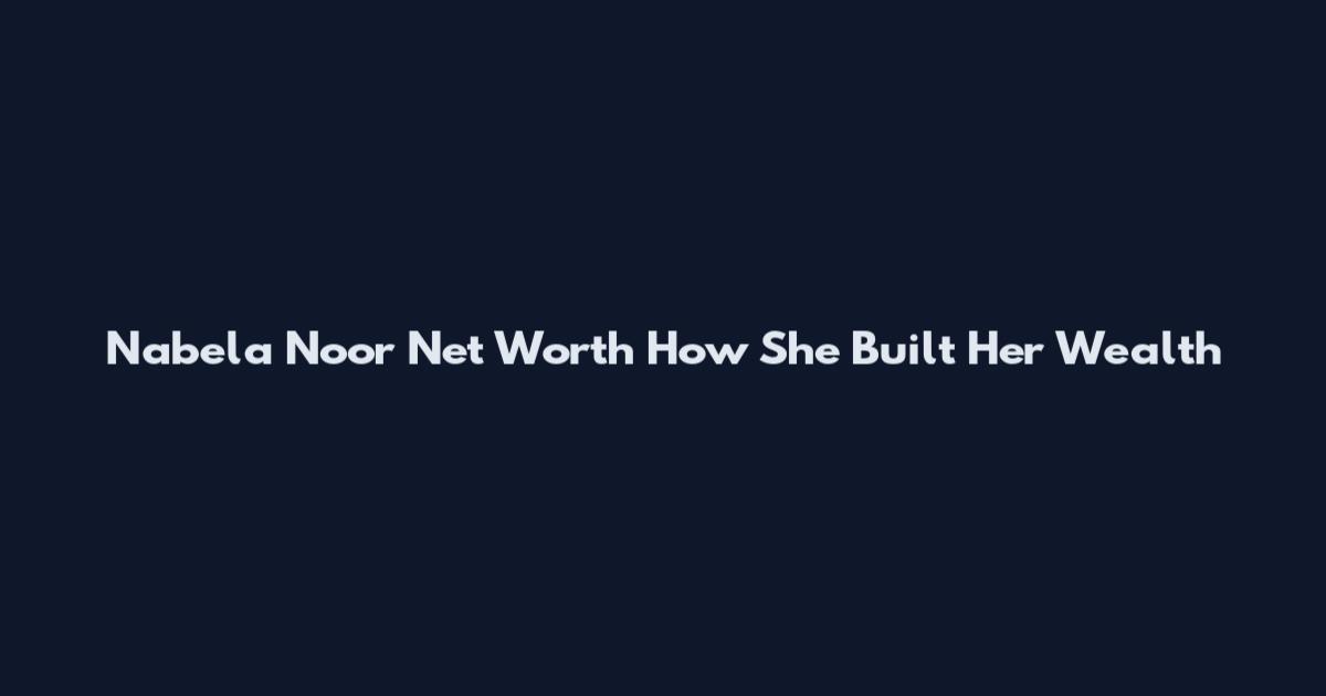 Nabela Noor Net Worth How She Built Her Wealth