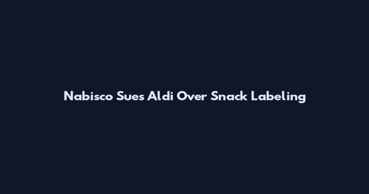 Nabisco Sues Aldi Over Snack Labeling