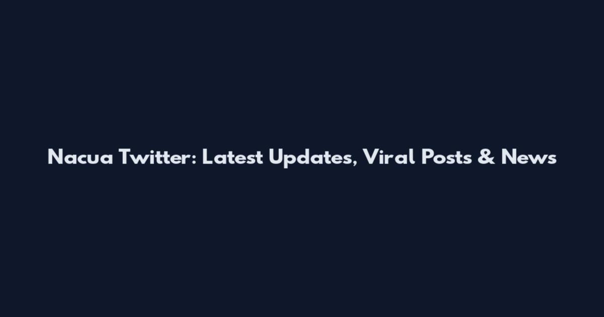 Nacua Twitter: Latest Updates, Viral Posts & News