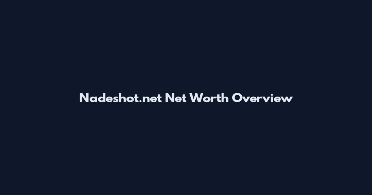 Nadeshot.net Net Worth Overview