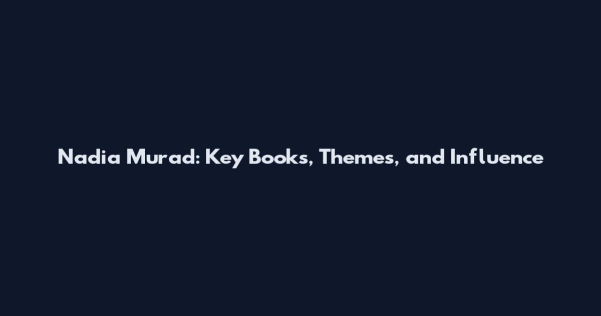 Nadia Murad: Key Books, Themes, and Influence