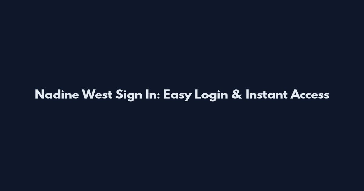Nadine West Sign In: Easy Login & Instant Access
