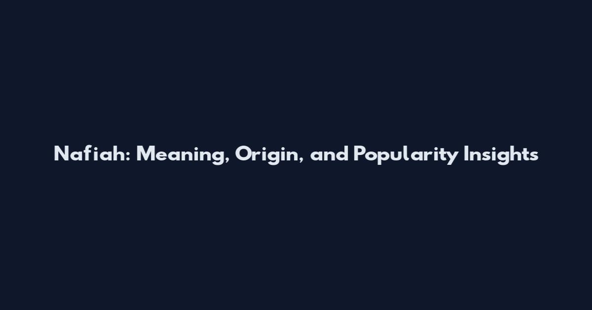 Nafiah: Meaning, Origin, and Popularity Insights