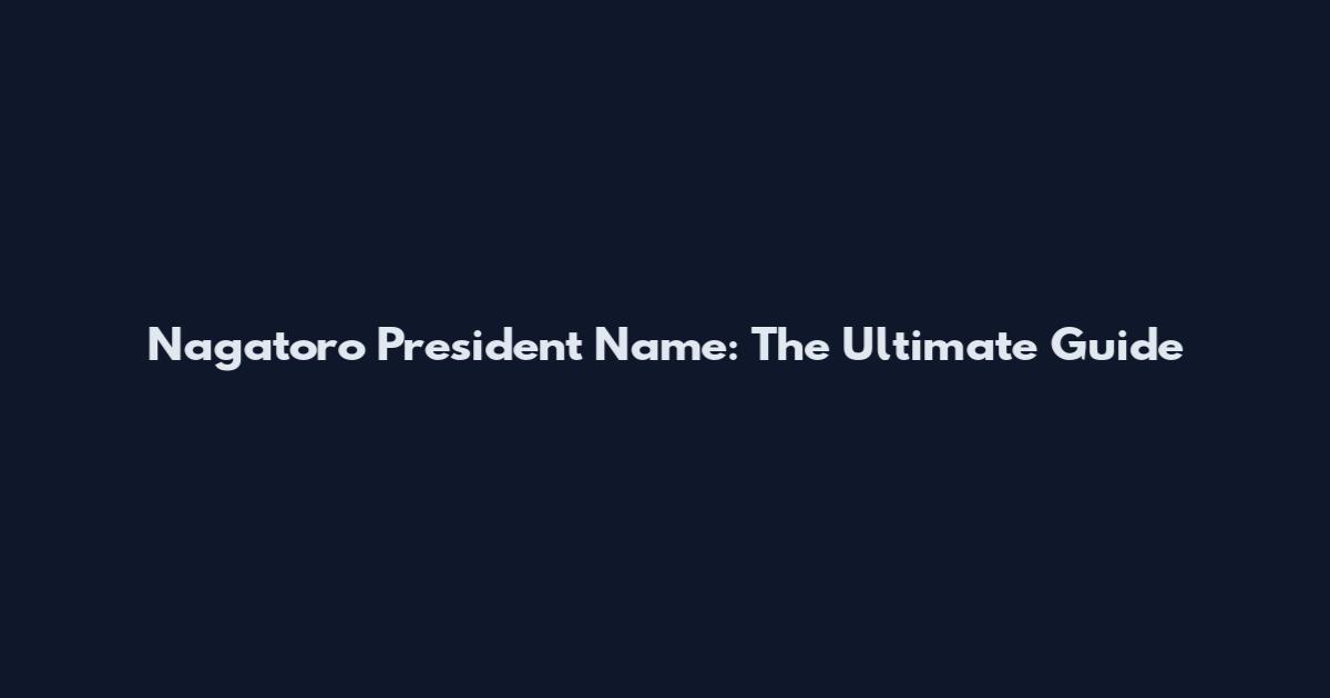 Nagatoro President Name: The Ultimate Guide