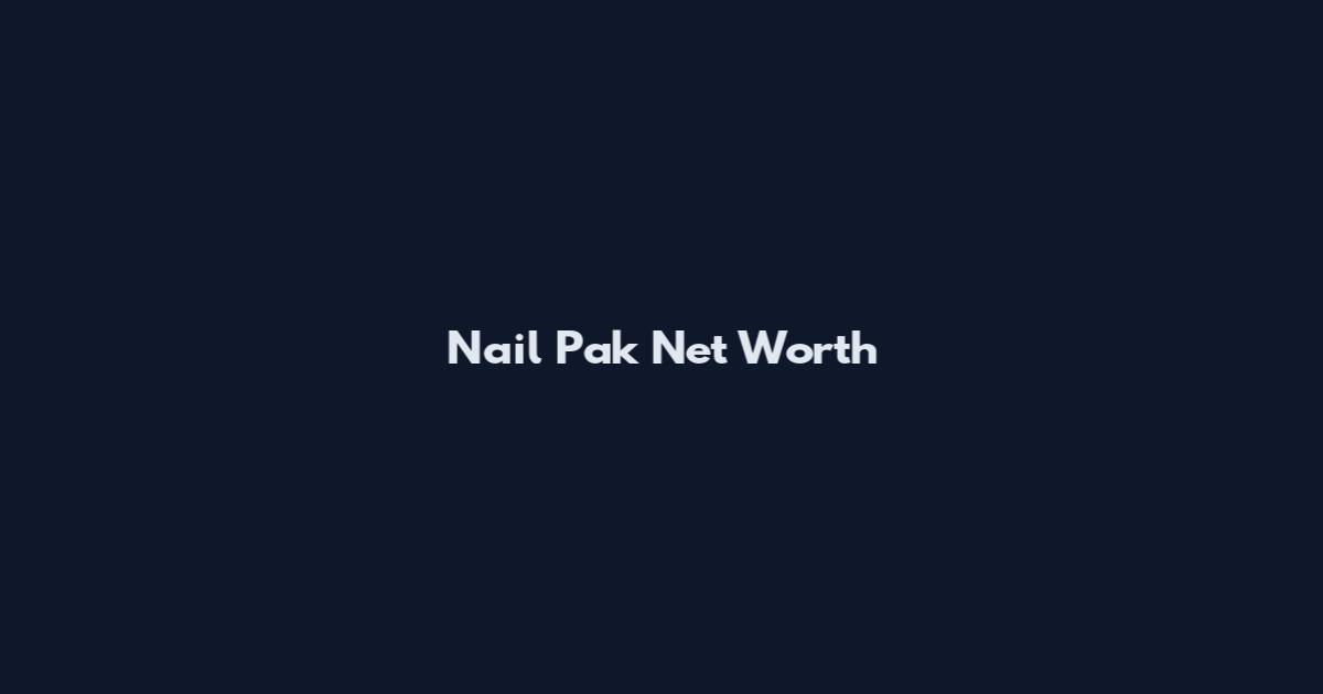 Nail Pak Net Worth