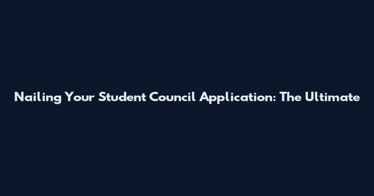 Nailing Your Student Council Application: The Ultimate