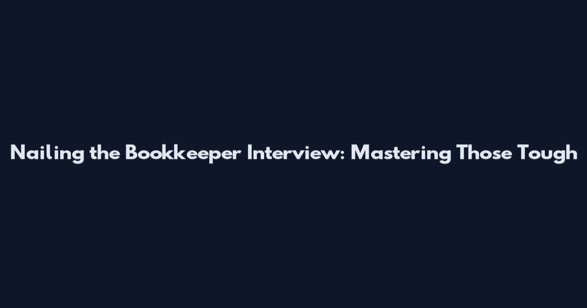 Nailing the Bookkeeper Interview: Mastering Those Tough