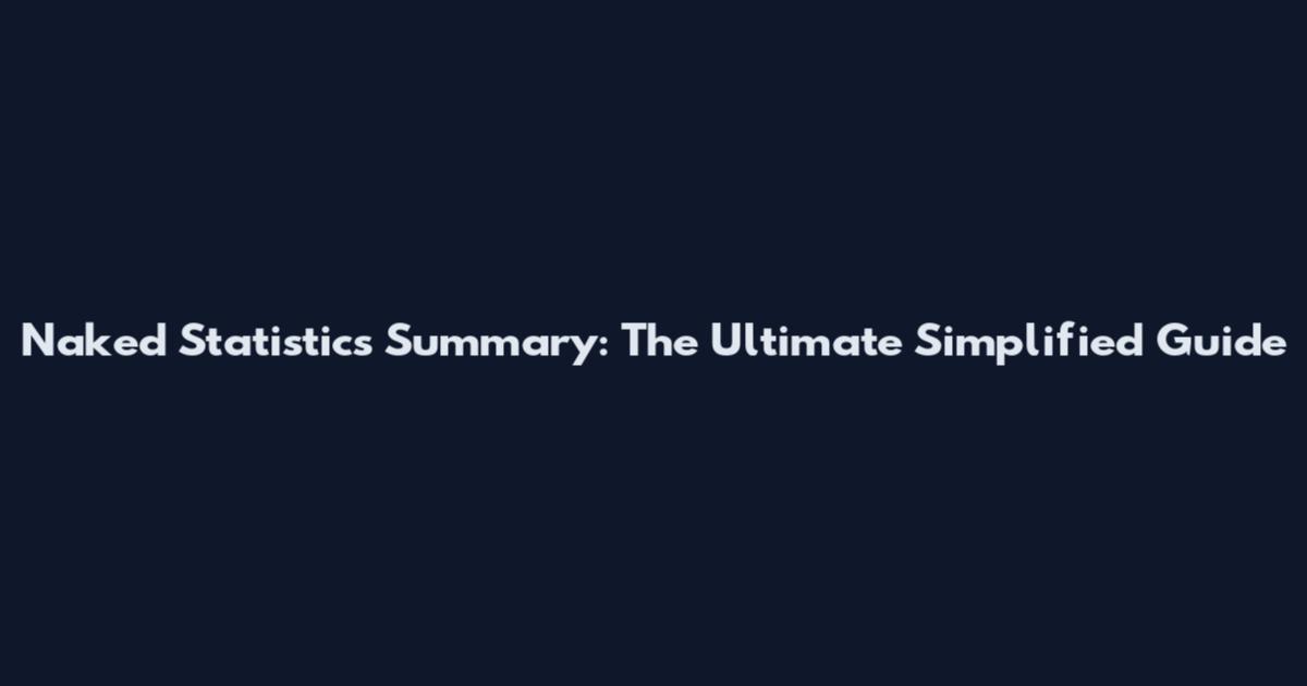 Naked Statistics Summary: The Ultimate Simplified Guide