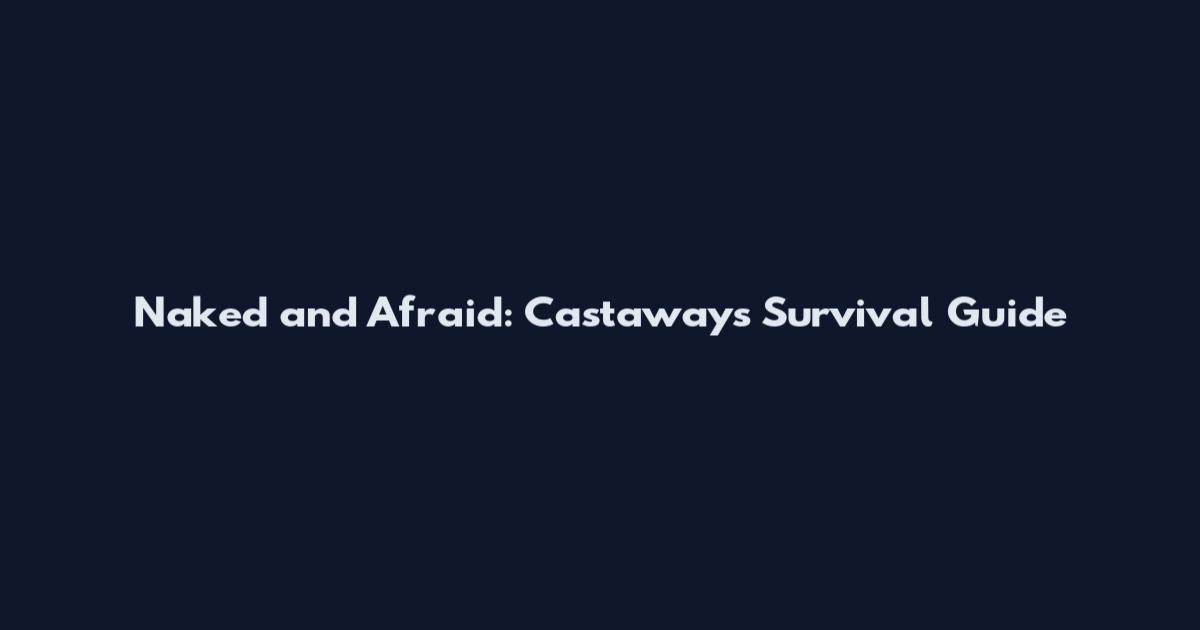 Naked and Afraid: Castaways Survival Guide