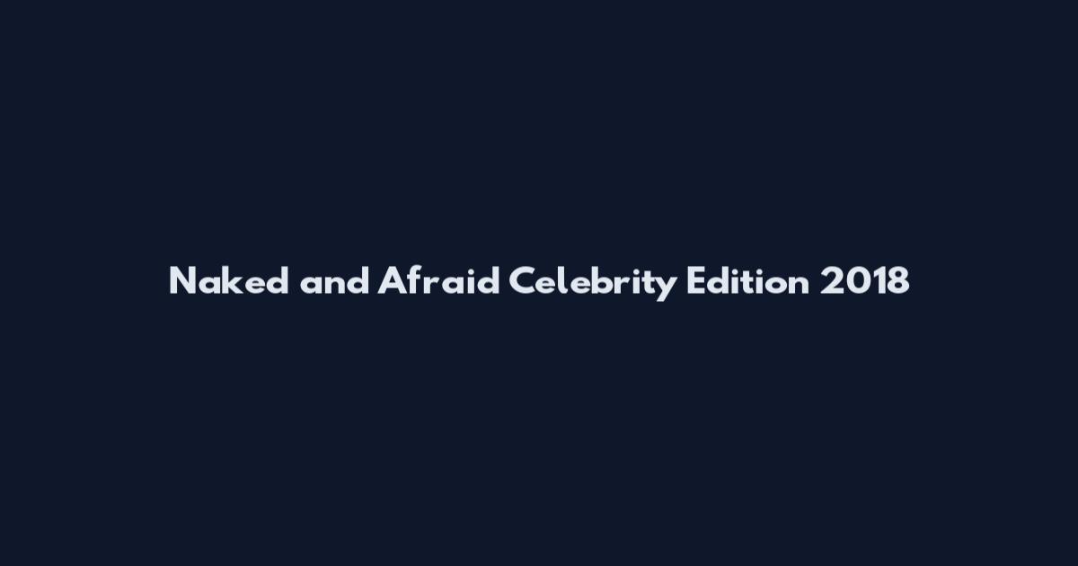 Naked and Afraid Celebrity Edition 2018