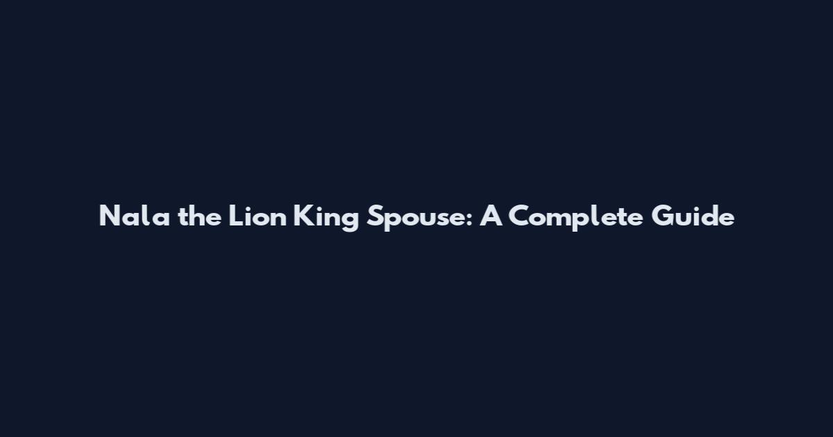 Nala the Lion King Spouse: A Complete Guide