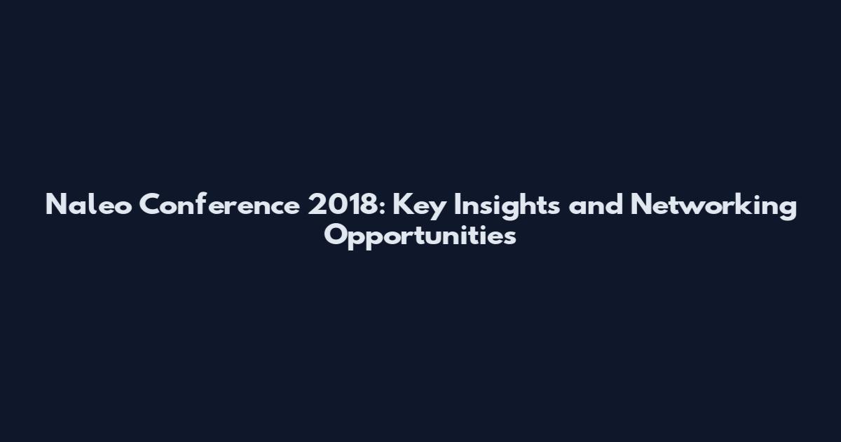 Naleo Conference 2018: Key Insights and Networking Opportunities