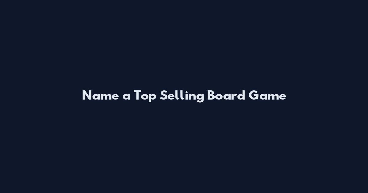 Name a Top Selling Board Game