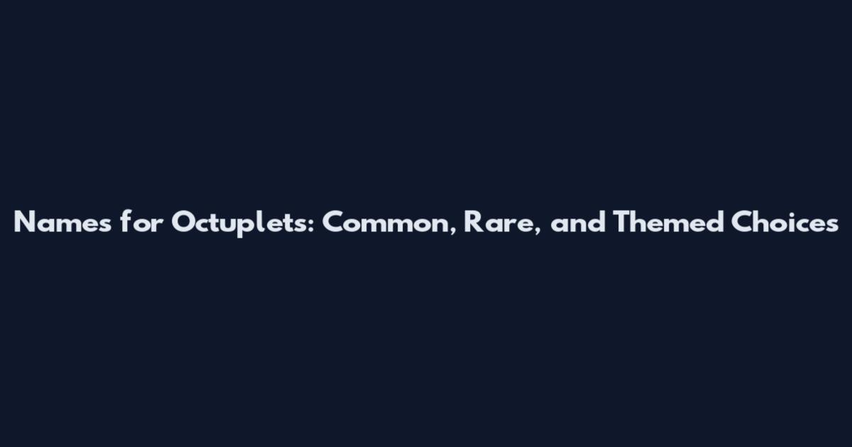 Names for Octuplets: Common, Rare, and Themed Choices