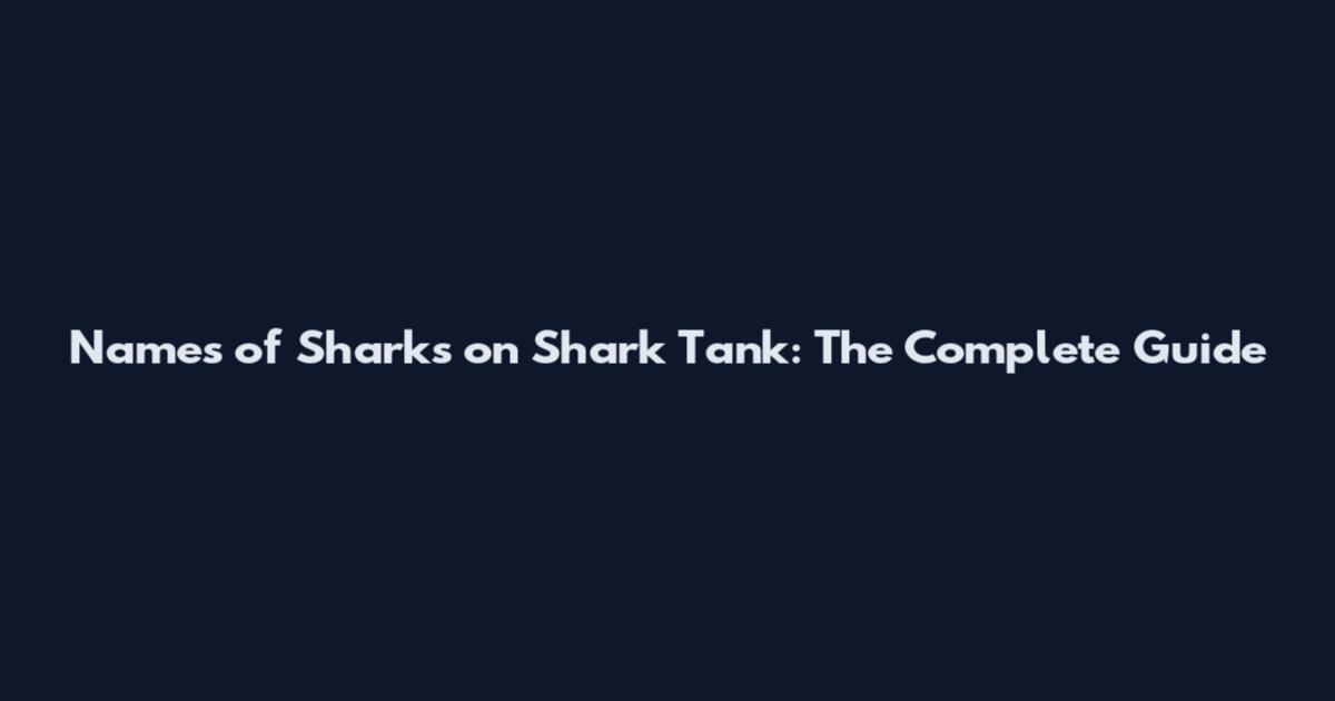 Names of Sharks on Shark Tank: The Complete Guide