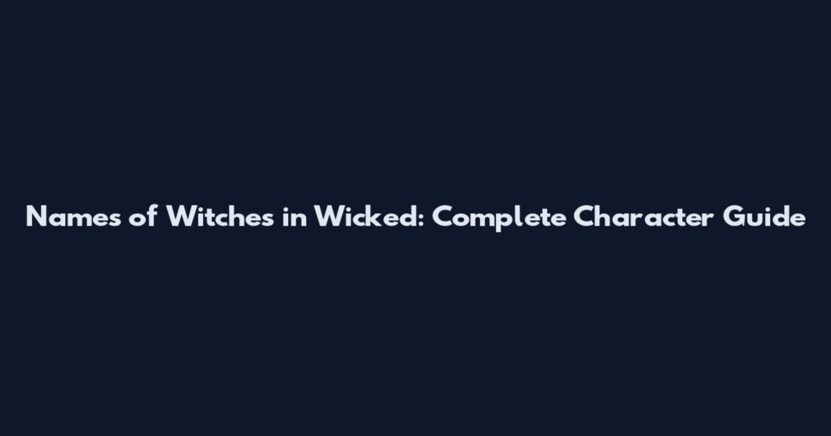 Names of Witches in Wicked: Complete Character Guide