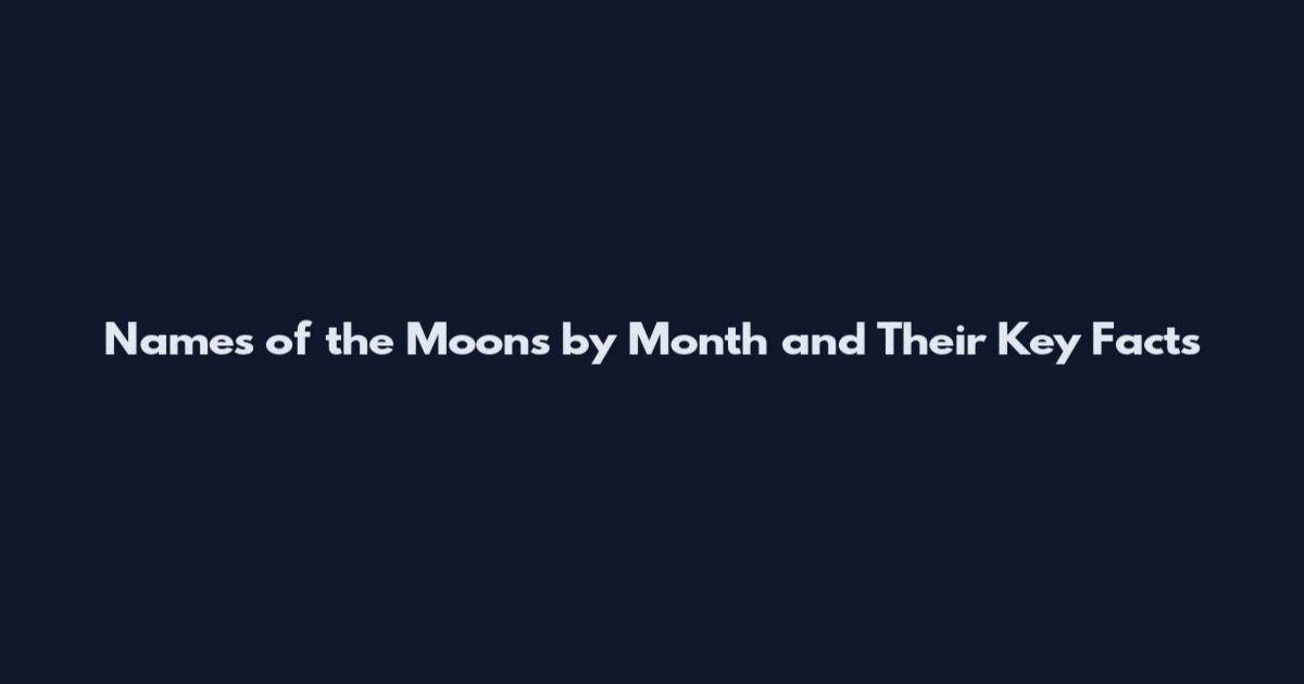 Names of the Moons by Month and Their Key Facts
