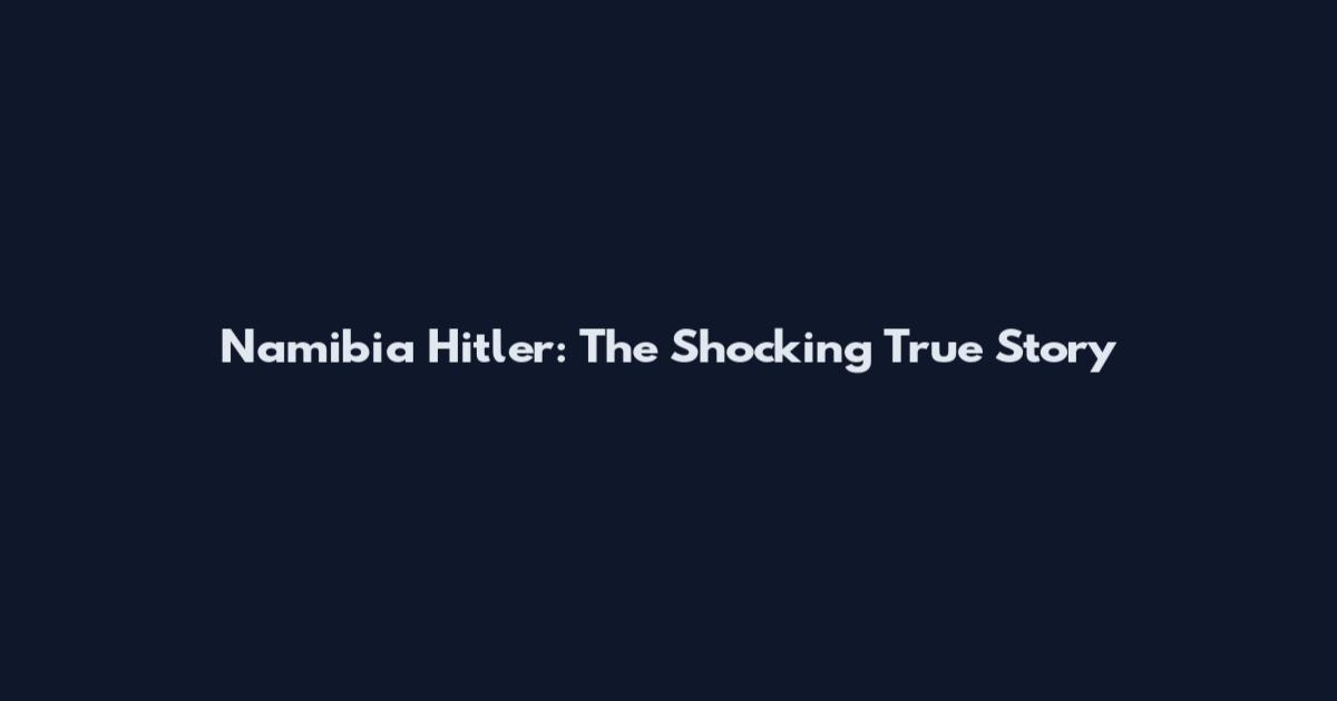 Namibia Hitler: The Shocking True Story