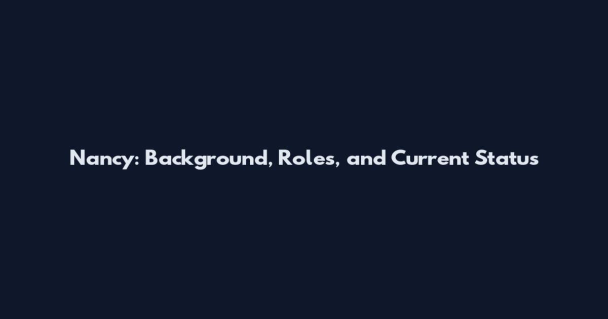 Nancy: Background, Roles, and Current Status