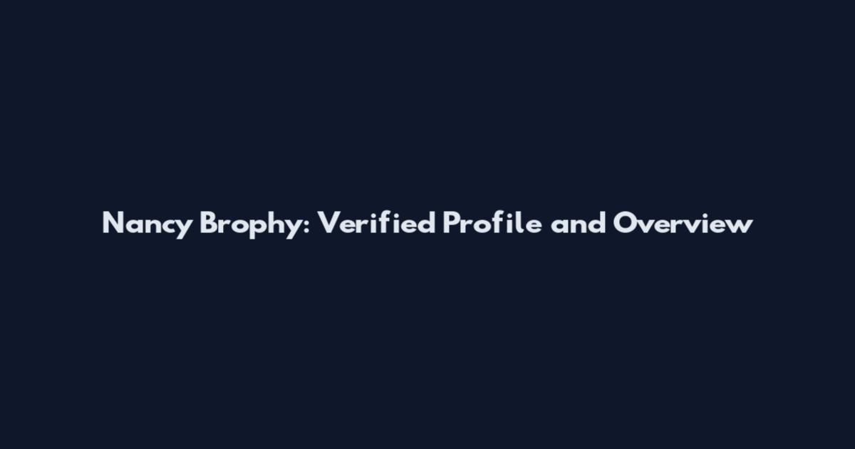 Nancy Brophy: Verified Profile and Overview